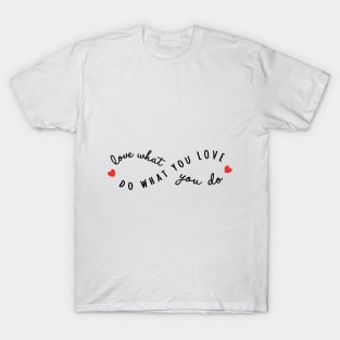 do what you love, love what you do T-Shirt